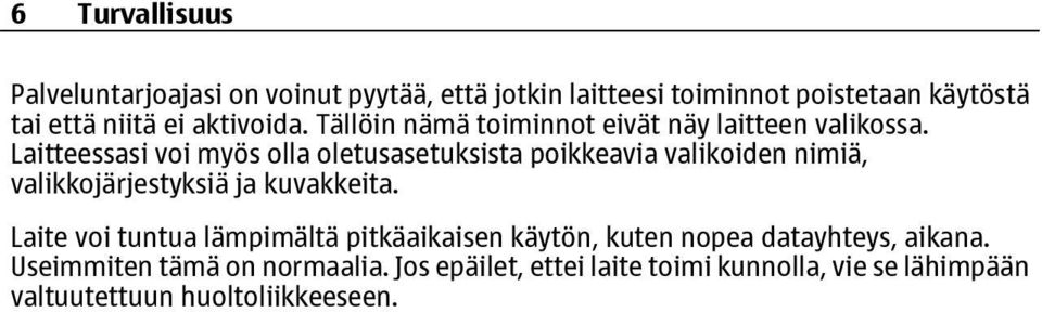 Laitteessasi voi myös olla oletusasetuksista poikkeavia valikoiden nimiä, valikkojärjestyksiä ja kuvakkeita.