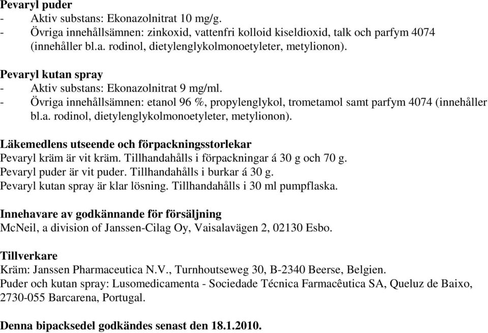 Läkemedlens utseende och förpackningsstorlekar Pevaryl kräm är vit kräm. Tillhandahålls i förpackningar á 30 g och 70 g. Pevaryl puder är vit puder. Tillhandahålls i burkar á 30 g.