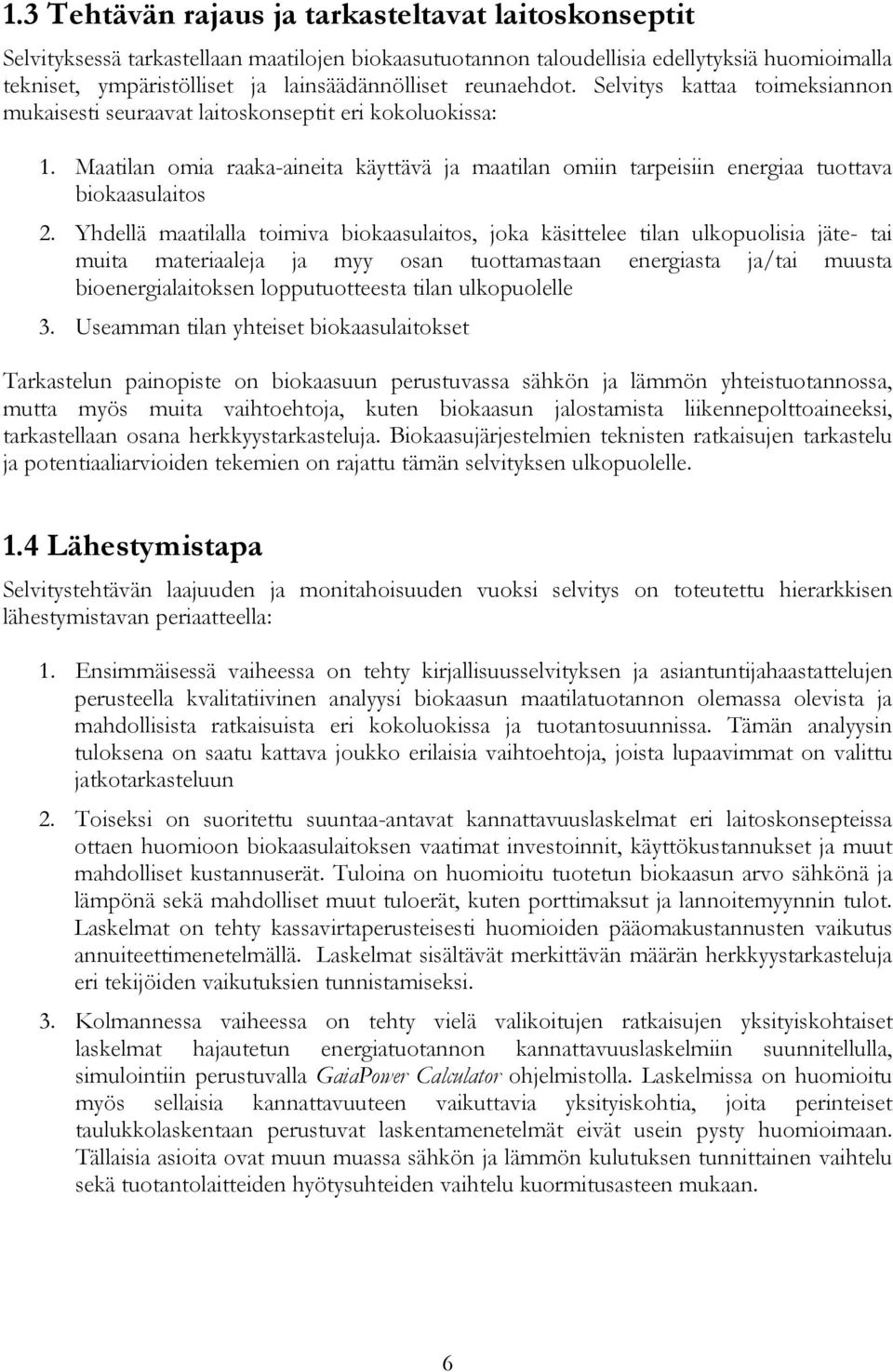 Maatilan omia raaka-aineita käyttävä ja maatilan omiin tarpeisiin energiaa tuottava biokaasulaitos 2.