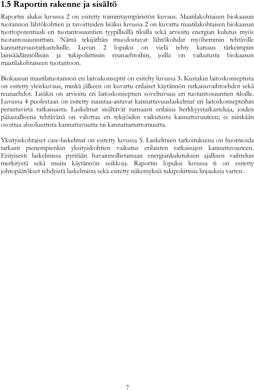 energian kulutus myös tuotantosuunnittain. Nämä tekijäthän muodostavat lähtökohdat myöhemmin tehtäville kannattavuustarkasteluille.