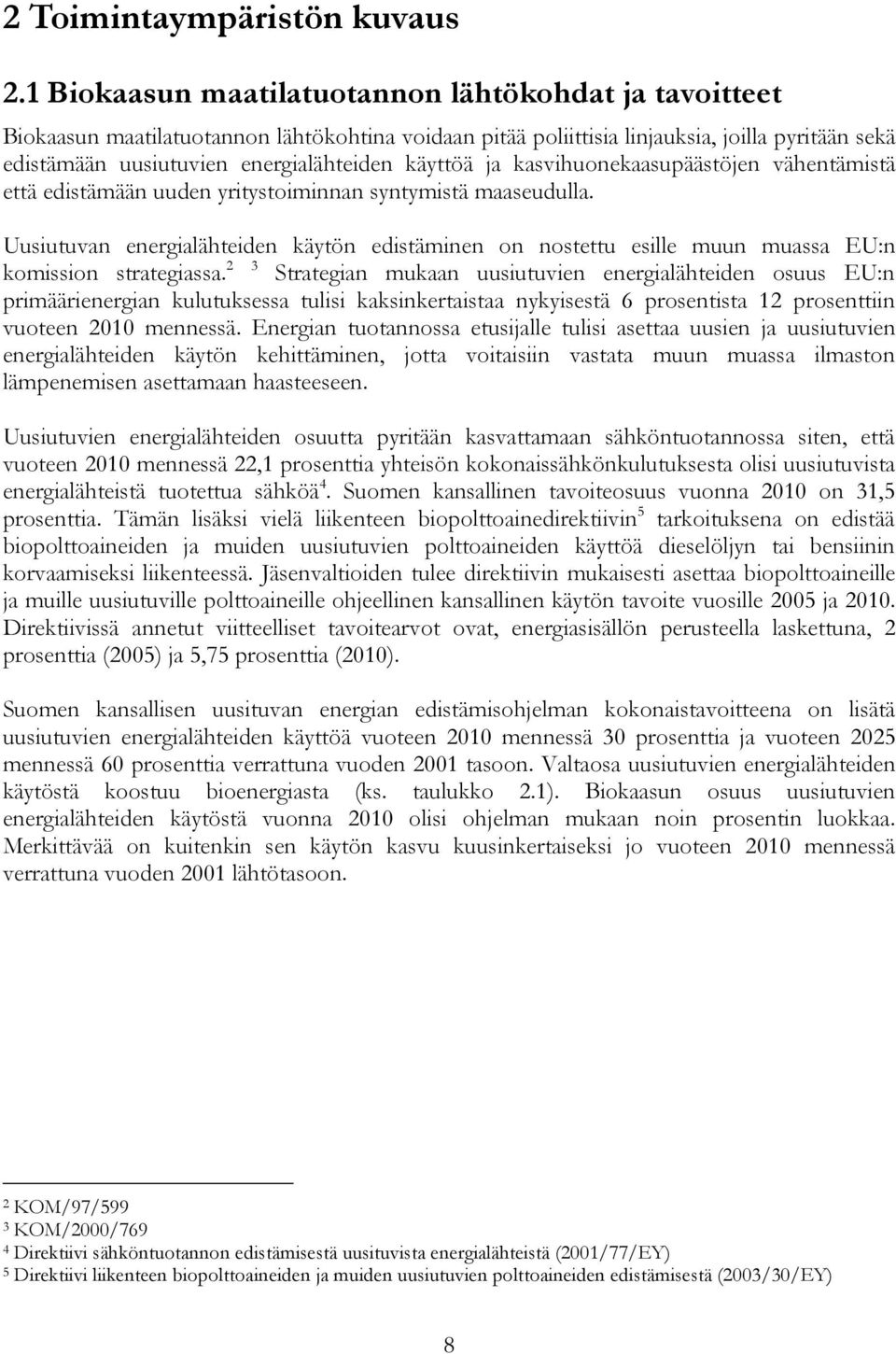 käyttöä ja kasvihuonekaasupäästöjen vähentämistä että edistämään uuden yritystoiminnan syntymistä maaseudulla.