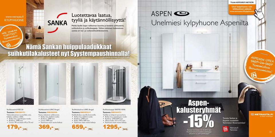 Uusi kylpyhuone vain klikkauksen päässä: www.netrauta.fi/kylpyhuone Unelmiesi kylpyhuone Aspenilta ASPENIN UPEA SHOP-IN-SHOP Suihkuseinä VSS 50 Tuotenro: SNK5865721 Vahvarakenteinen ja tyylikäs esim.