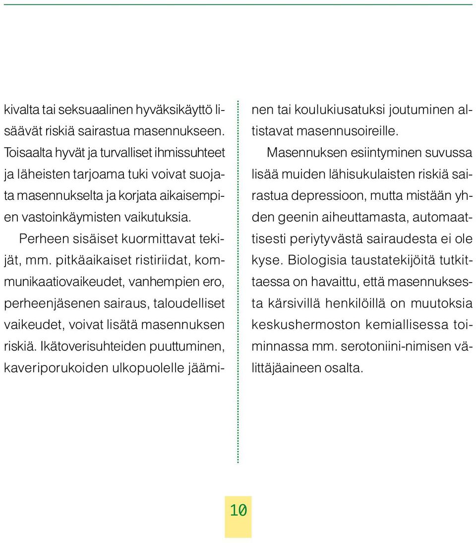 pitkäaikaiset ristiriidat, kommunikaatiovaikeudet, vanhempien ero, perheenjäsenen sairaus, taloudelliset vaikeudet, voivat lisätä masennuksen riskiä.