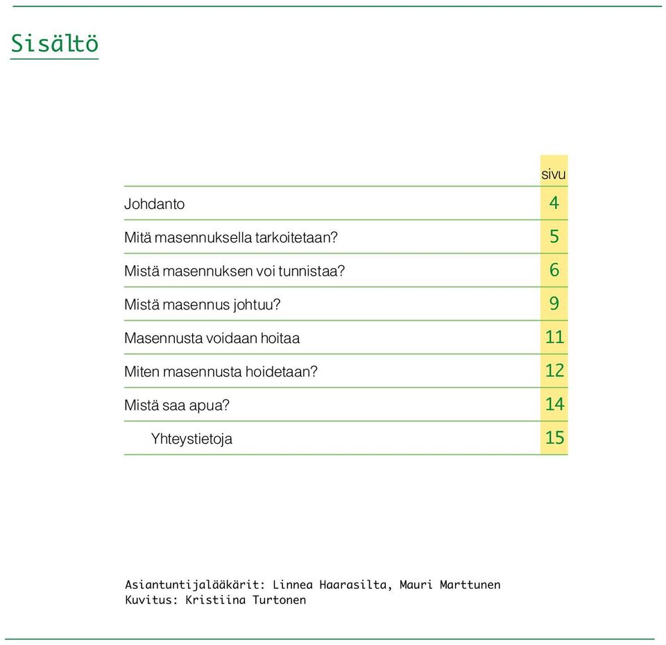 9 Masennusta voidaan hoitaa 11 Miten masennusta hoidetaan?