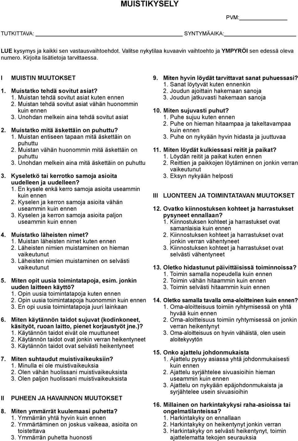 Muistatko mitä äskettäin on puhuttu? 1. Muistan entiseen tapaan mitä äskettäin on puhuttu 2. Muistan vähän huonommin mitä äskettäin on puhuttu 3. Unohdan melkein aina mitä äskettäin on puhuttu 3.