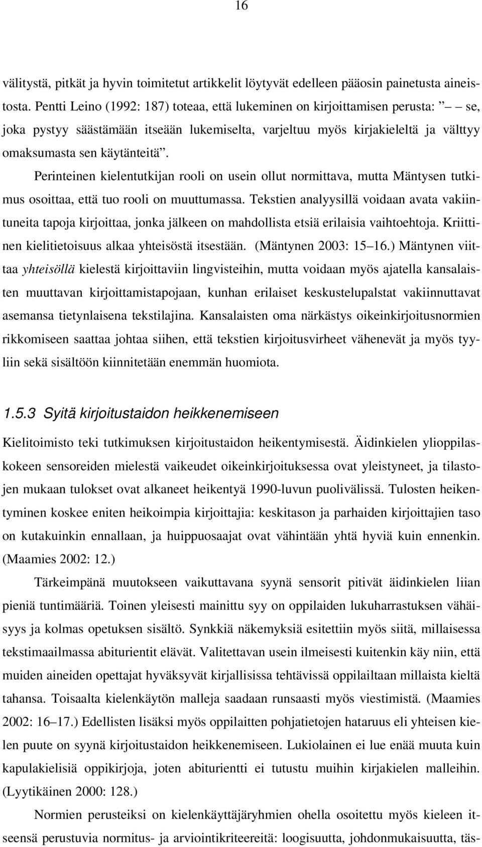 Perinteinen kielentutkijan rooli on usein ollut normittava, mutta Mäntysen tutkimus osoittaa, että tuo rooli on muuttumassa.