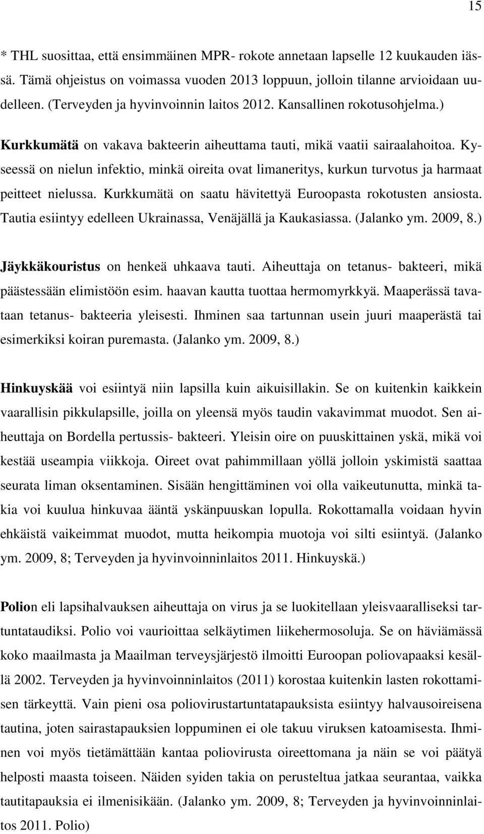 Kyseessä on nielun infektio, minkä oireita ovat limaneritys, kurkun turvotus ja harmaat peitteet nielussa. Kurkkumätä on saatu hävitettyä Euroopasta rokotusten ansiosta.