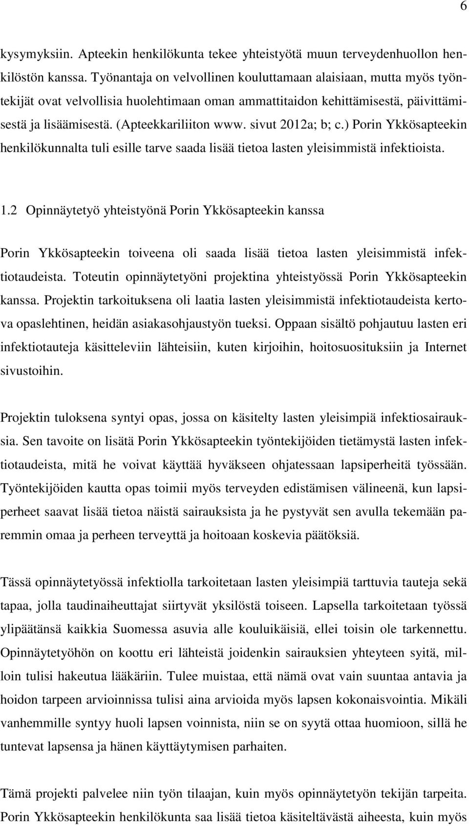 sivut 2012a; b; c.) Porin Ykkösapteekin henkilökunnalta tuli esille tarve saada lisää tietoa lasten yleisimmistä infektioista. 1.