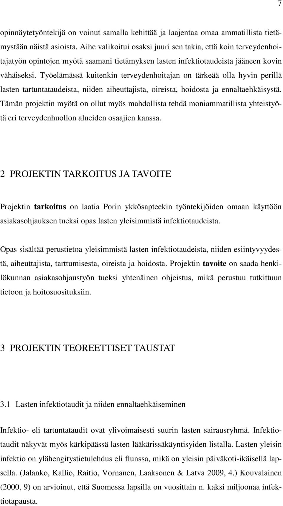 Työelämässä kuitenkin terveydenhoitajan on tärkeää olla hyvin perillä lasten tartuntataudeista, niiden aiheuttajista, oireista, hoidosta ja ennaltaehkäisystä.