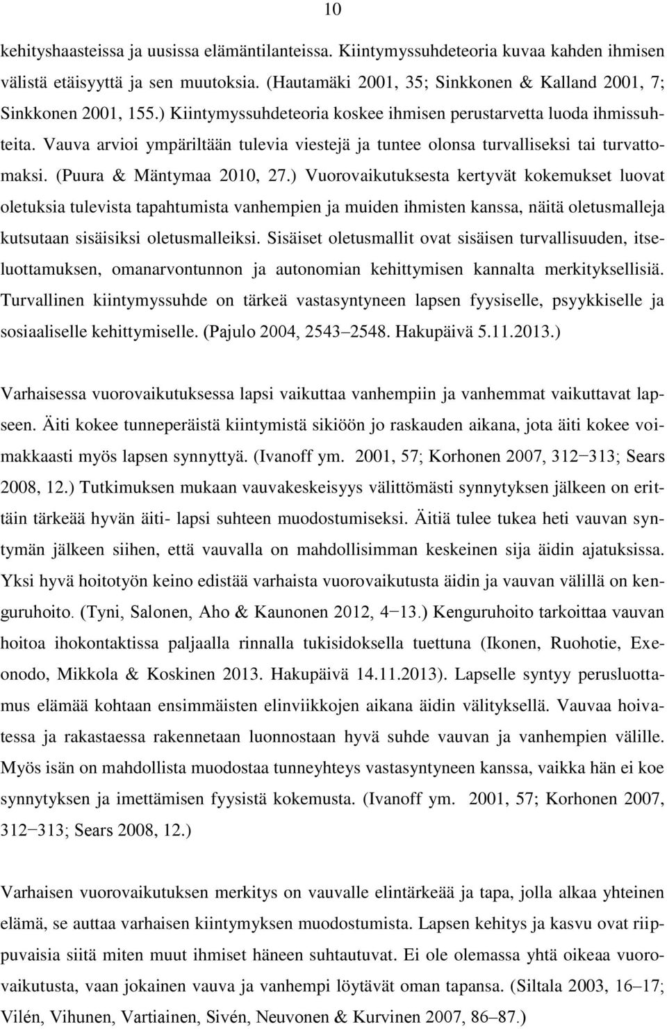 ) Vuorovaikutuksesta kertyvät kokemukset luovat oletuksia tulevista tapahtumista vanhempien ja muiden ihmisten kanssa, näitä oletusmalleja kutsutaan sisäisiksi oletusmalleiksi.