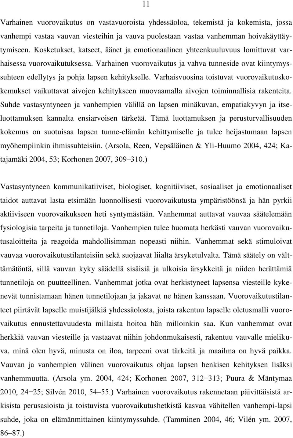 Varhainen vuorovaikutus ja vahva tunneside ovat kiintymyssuhteen edellytys ja pohja lapsen kehitykselle.