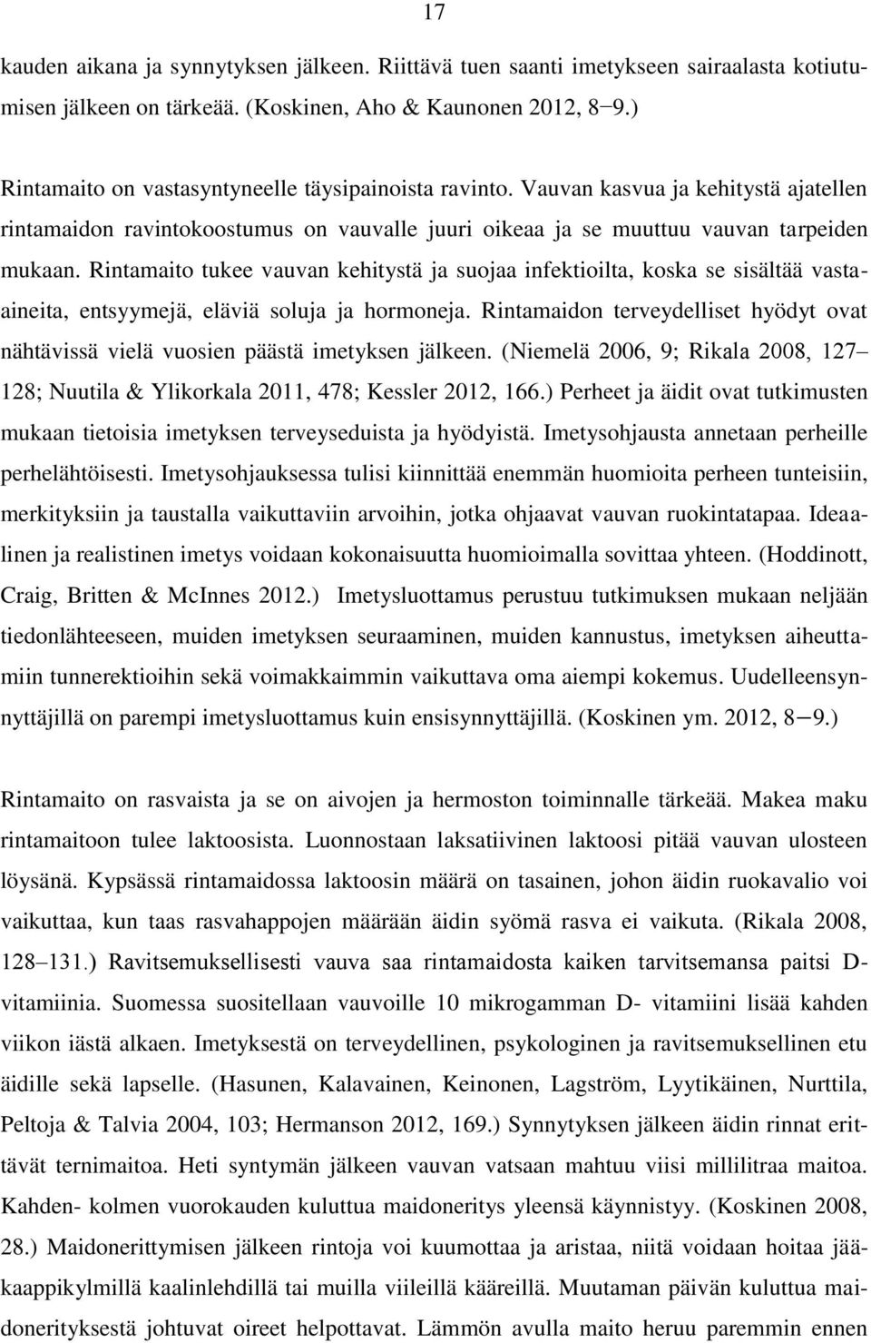 Rintamaito tukee vauvan kehitystä ja suojaa infektioilta, koska se sisältää vastaaineita, entsyymejä, eläviä soluja ja hormoneja.