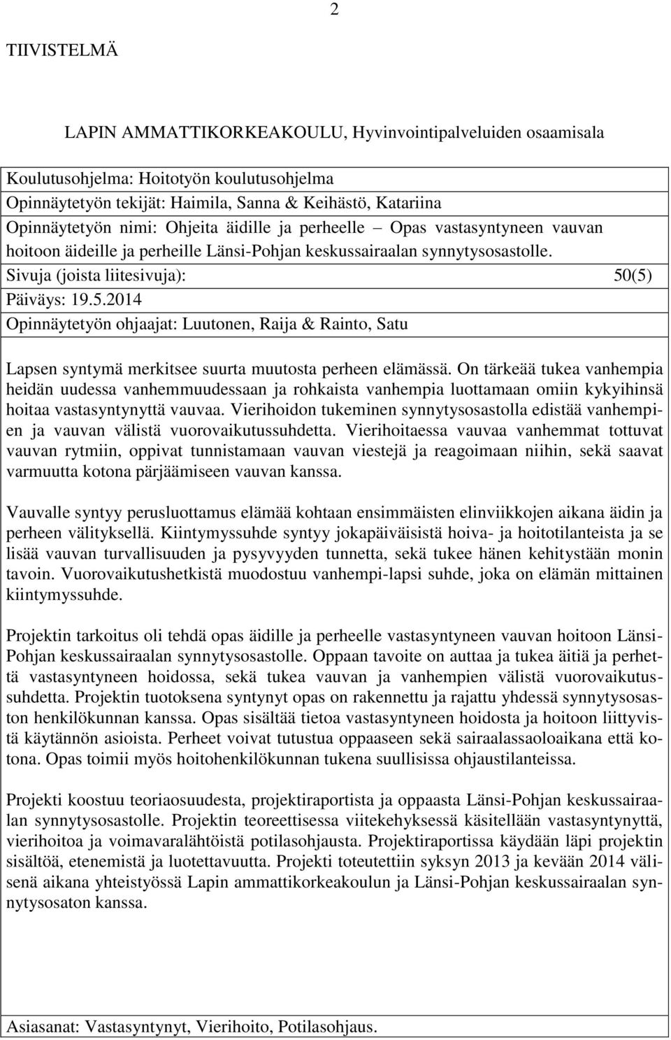 (5) Päiväys: 19.5.2014 Opinnäytetyön ohjaajat: Luutonen, Raija & Rainto, Satu Lapsen syntymä merkitsee suurta muutosta perheen elämässä.