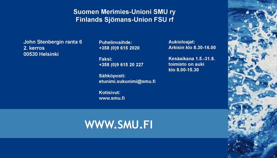 20 227 Sähköposti: etunimi.sukunimi@smu.fi Kotisivut: www.smu.fi Aukioloajat: Arkisin klo 8.