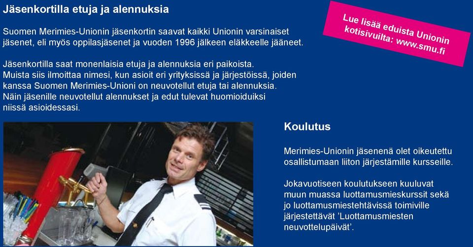 Muista siis ilmoittaa nimesi, kun asioit eri yrityksissä ja järjestöissä, joiden kanssa Suomen Merimies-Unioni on neuvotellut etuja tai alennuksia.