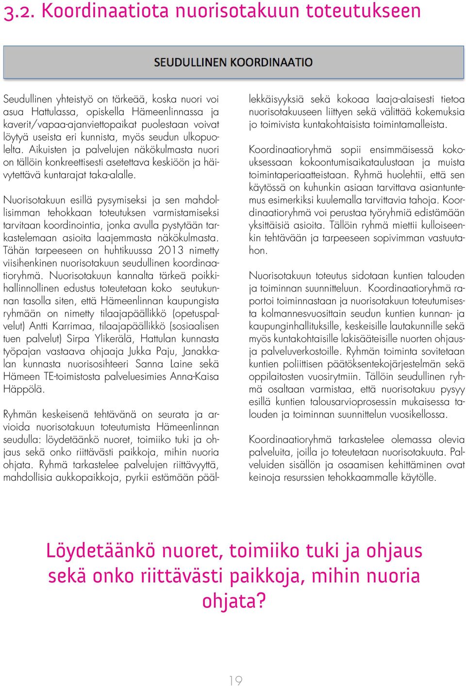 Nuorisotakuun esillä pysymiseksi ja sen mahdollisimman tehokkaan toteutuksen varmistamiseksi tarvitaan koordinointia, jonka avulla pystytään tarkastelemaan asioita laajemmasta näkökulmasta.