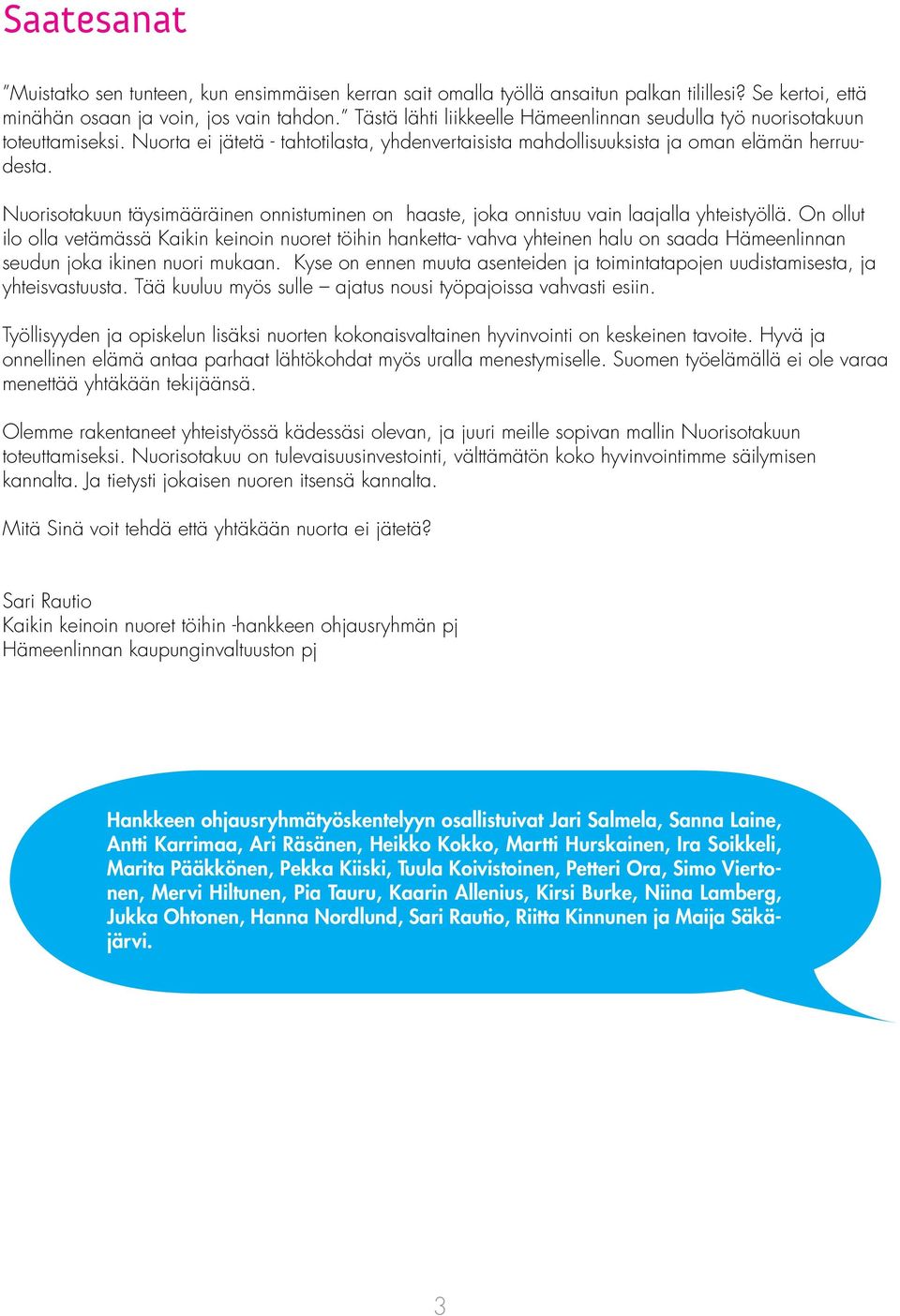 Nuorisotakuun täysimääräinen onnistuminen on haaste, joka onnistuu vain laajalla yhteistyöllä.