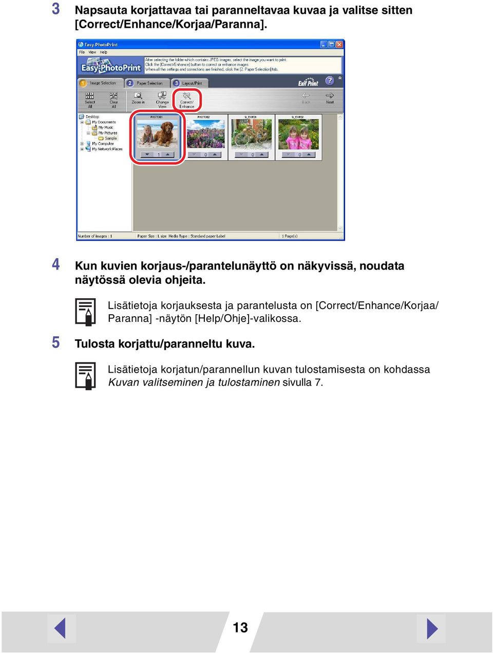 Lisätietoja korjauksesta ja parantelusta on [Correct/Enhance/Korjaa/ Paranna] -näytön [Help/Ohje]-valikossa.