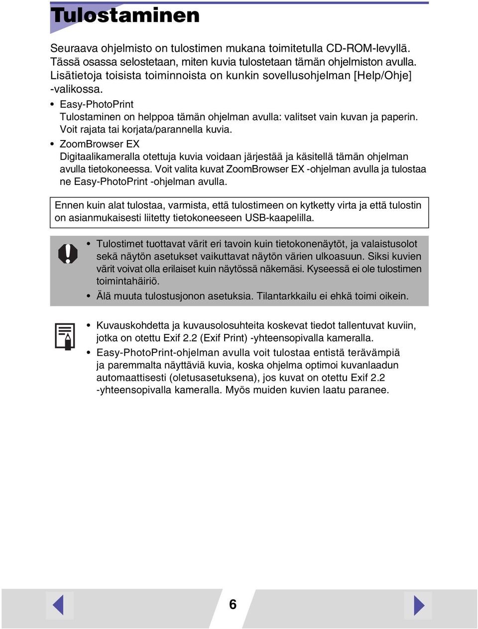 Voit rajata tai korjata/parannella kuvia. ZoomBrowser EX Digitaalikameralla otettuja kuvia voidaan järjestää ja käsitellä tämän ohjelman avulla tietokoneessa.