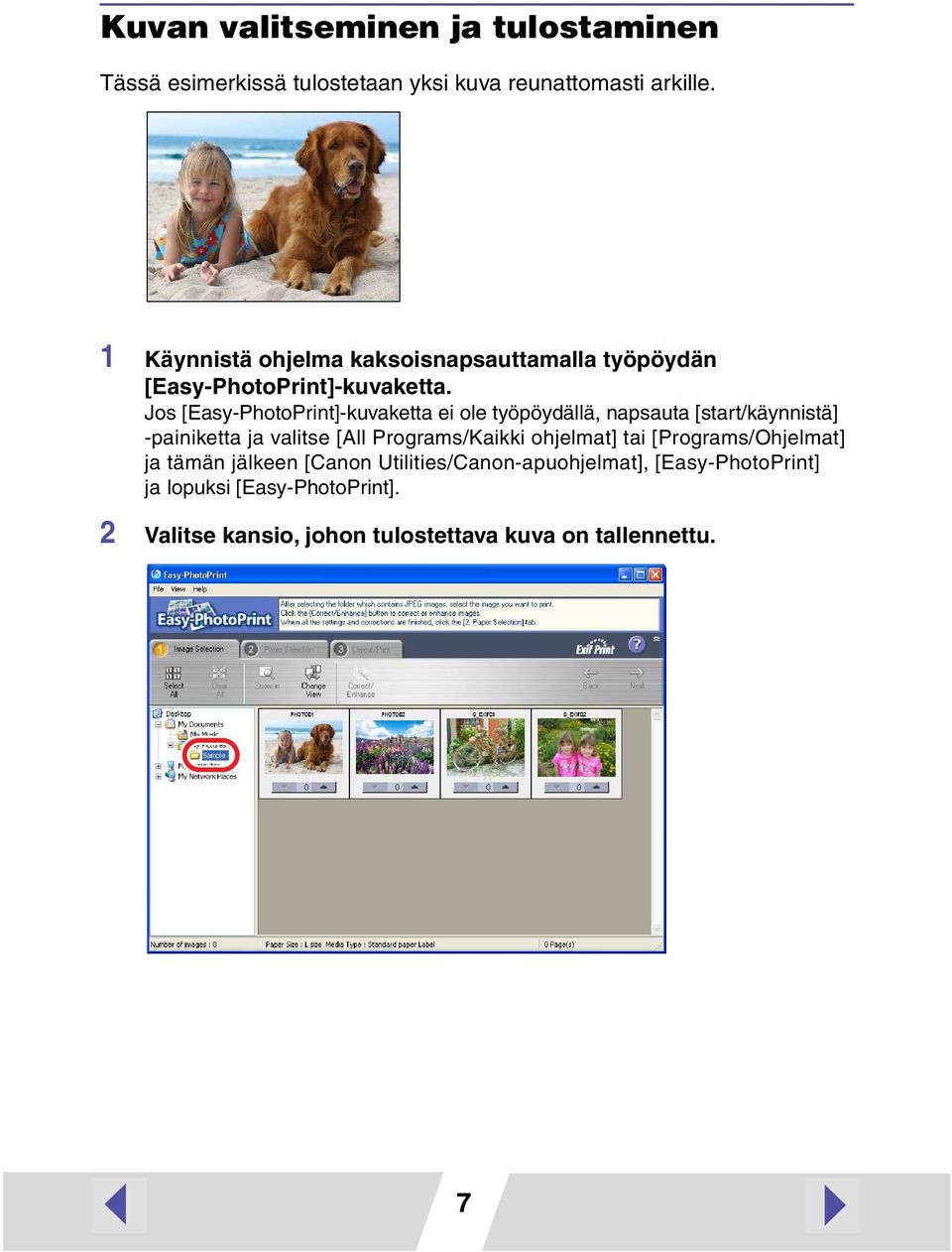 Jos [Easy-PhotoPrint]-kuvaketta ei ole työpöydällä, napsauta [start/käynnistä] -painiketta ja valitse [All Programs/Kaikki