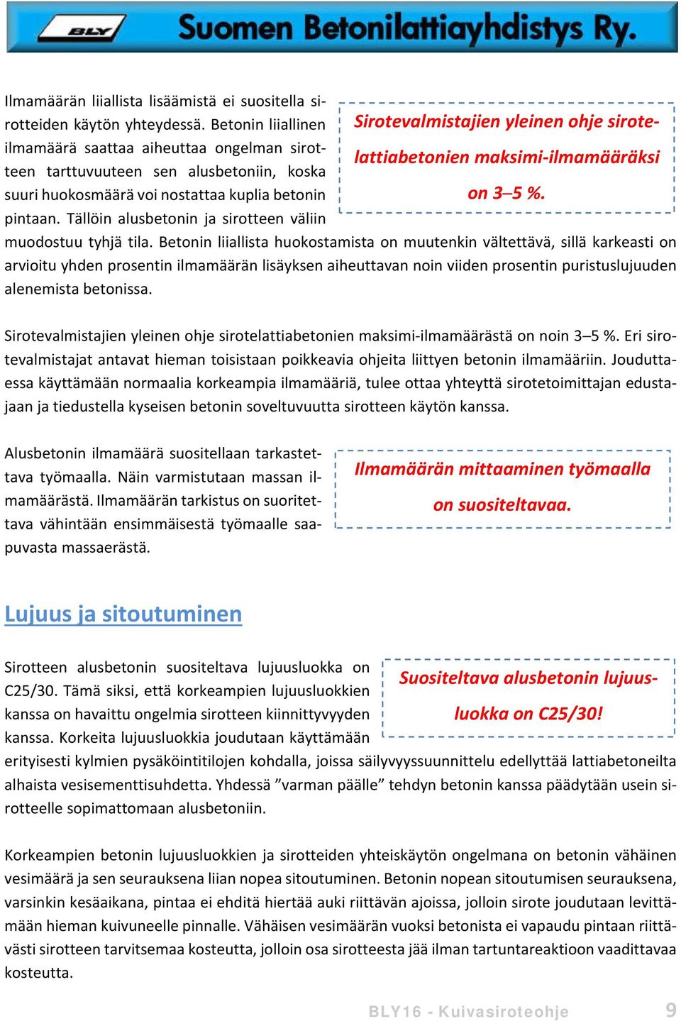 nostattaa kuplia betonin on 3 5 %. pintaan. Tällöin alusbetonin ja sirotteen väliin muodostuu tyhjä tila.