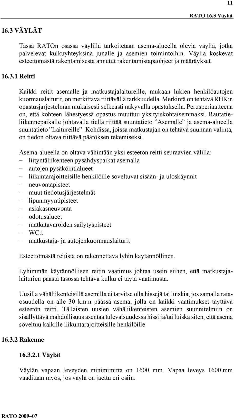 1 Reitti Kaikki reitit asemalle ja matkustajalaitureille, mukaan lukien henkilöautojen kuormauslaiturit, on merkittävä riittävällä tarkkuudella.