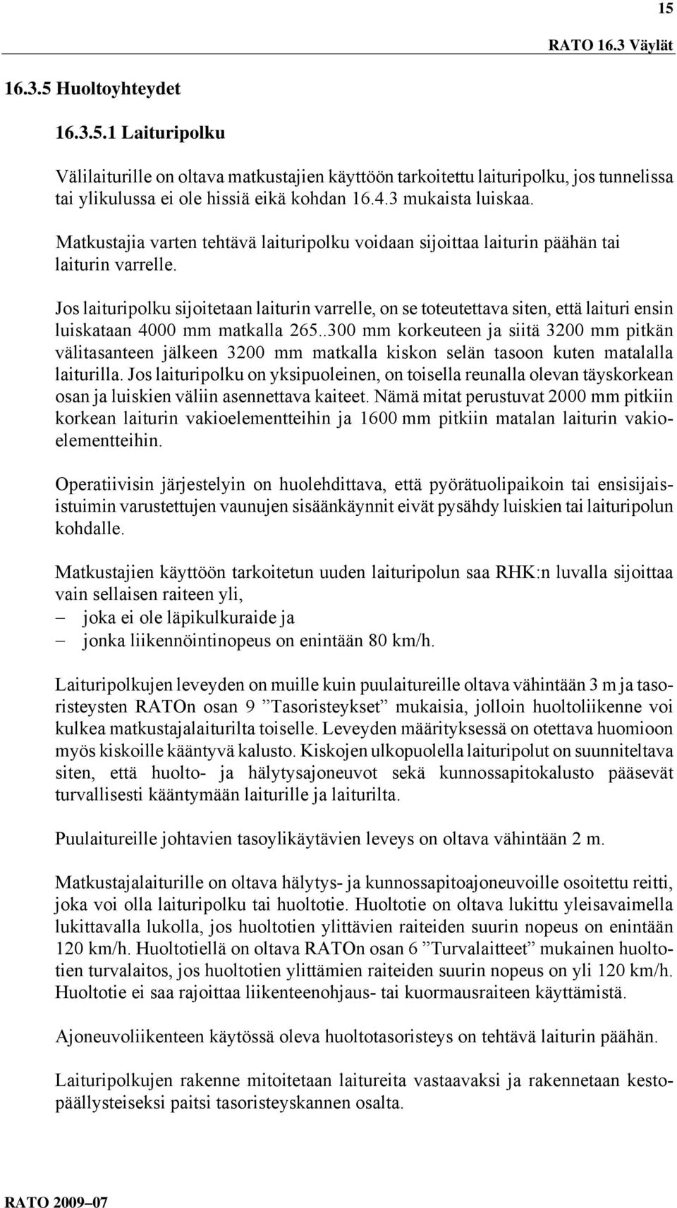 Jos laituripolku sijoitetaan laiturin varrelle, on se toteutettava siten, että laituri ensin luiskataan 4000 mm matkalla 265.