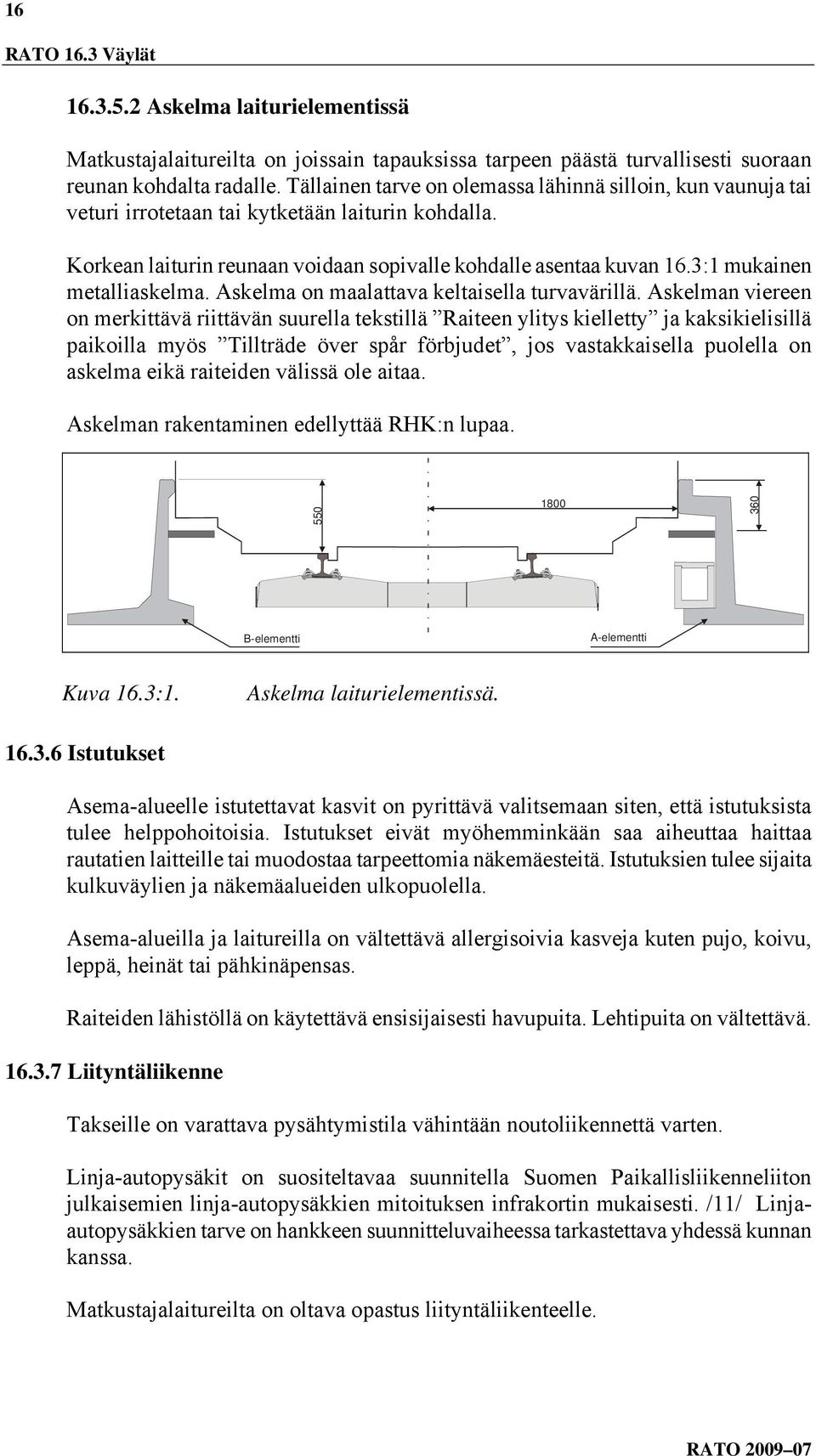 3:1 mukainen metalliaskelma. Askelma on maalattava keltaisella turvavärillä.