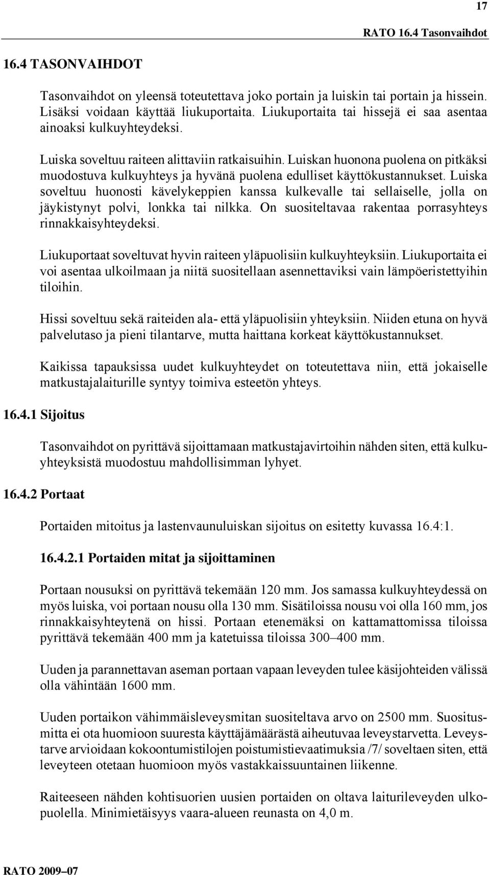 Luiskan huonona puolena on pitkäksi muodostuva kulkuyhteys ja hyvänä puolena edulliset käyttökustannukset.