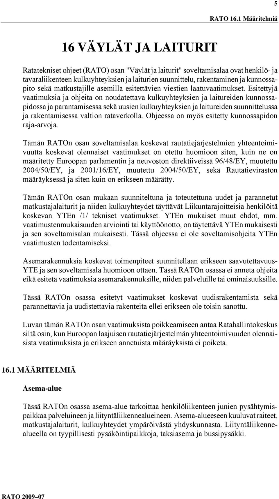 kunnossapito sekä matkustajille asemilla esitettävien viestien laatuvaatimukset.