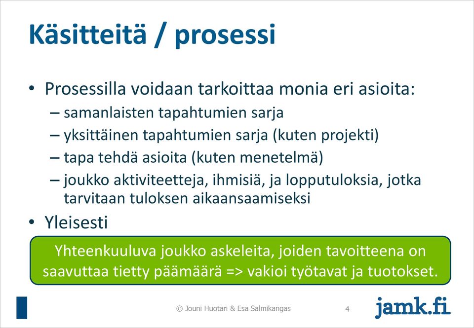 ihmisiä, ja lopputuloksia, jotka tarvitaan tuloksen aikaansaamiseksi Yleisesti Yhteenkuuluva joukko