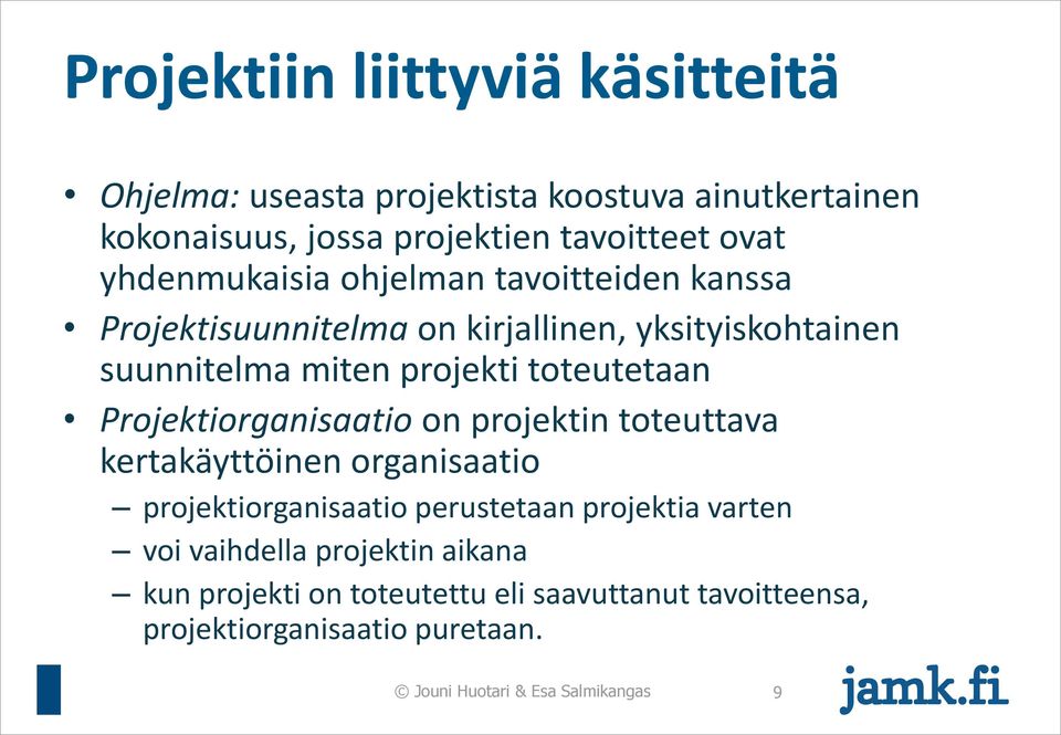 Projektiorganisaatio on projektin toteuttava kertakäyttöinen organisaatio projektiorganisaatio perustetaan projektia varten voi