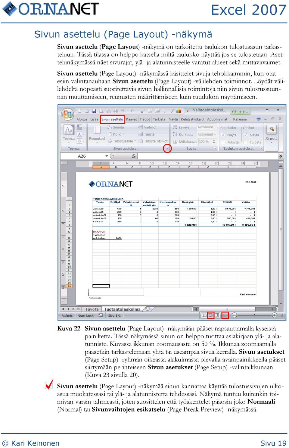 Sivun asettelu (Page Layout) -näkymässä käsittelet sivuja tehokkaimmin, kun otat esiin valintanauhaan Sivun asettelu (Page Layout) -välilehden toiminnot.