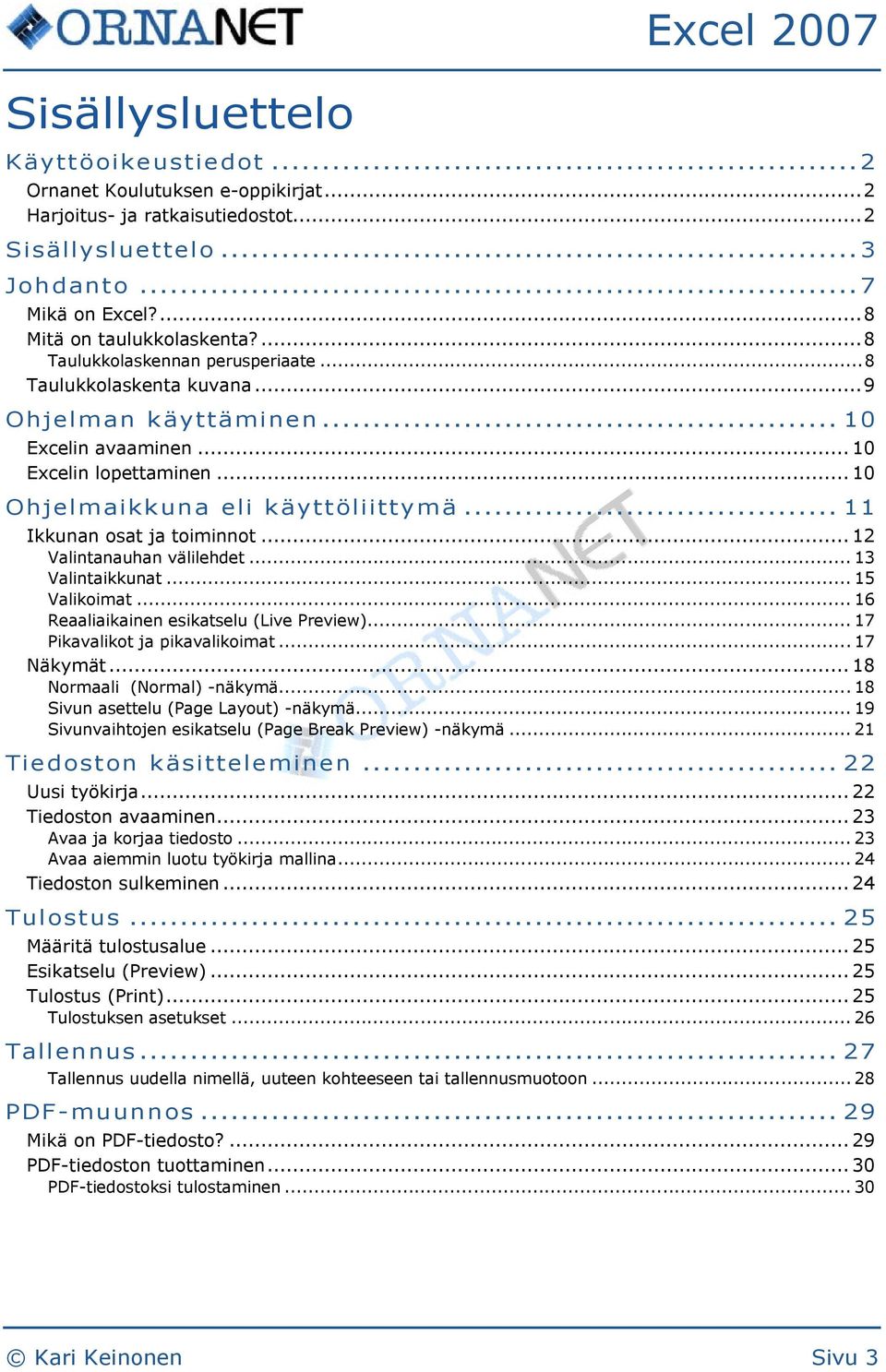 .. 10 Ohjelmaikkuna eli käyttöliittymä... 11 Ikkunan osat ja toiminnot... 12 Valintanauhan välilehdet... 13 Valintaikkunat... 15 Valikoimat... 16 Reaaliaikainen esikatselu (Live Preview).