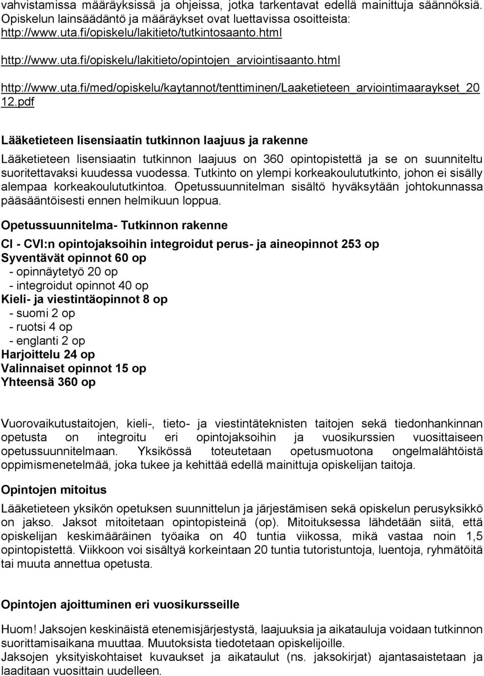 pdf Lääketieteen lisensiaatin tutkinnon laajuus ja rakenne Lääketieteen lisensiaatin tutkinnon laajuus on 360 opintopistettä ja se on suunniteltu suoritettavaksi kuudessa vuodessa.
