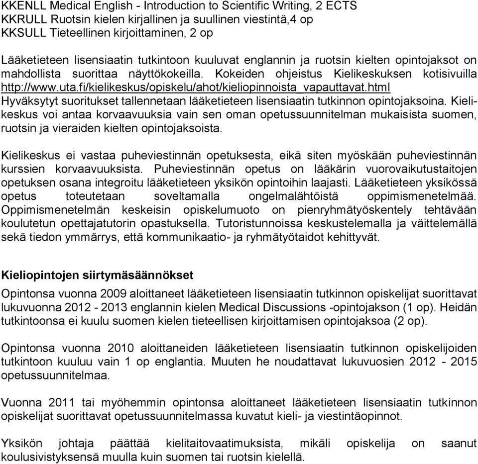 fi/kielikeskus/opiskelu/ahot/kieliopinnoista_vapauttavat.html Hyväksytyt suoritukset tallennetaan lääketieteen lisensiaatin tutkinnon opintojaksoina.