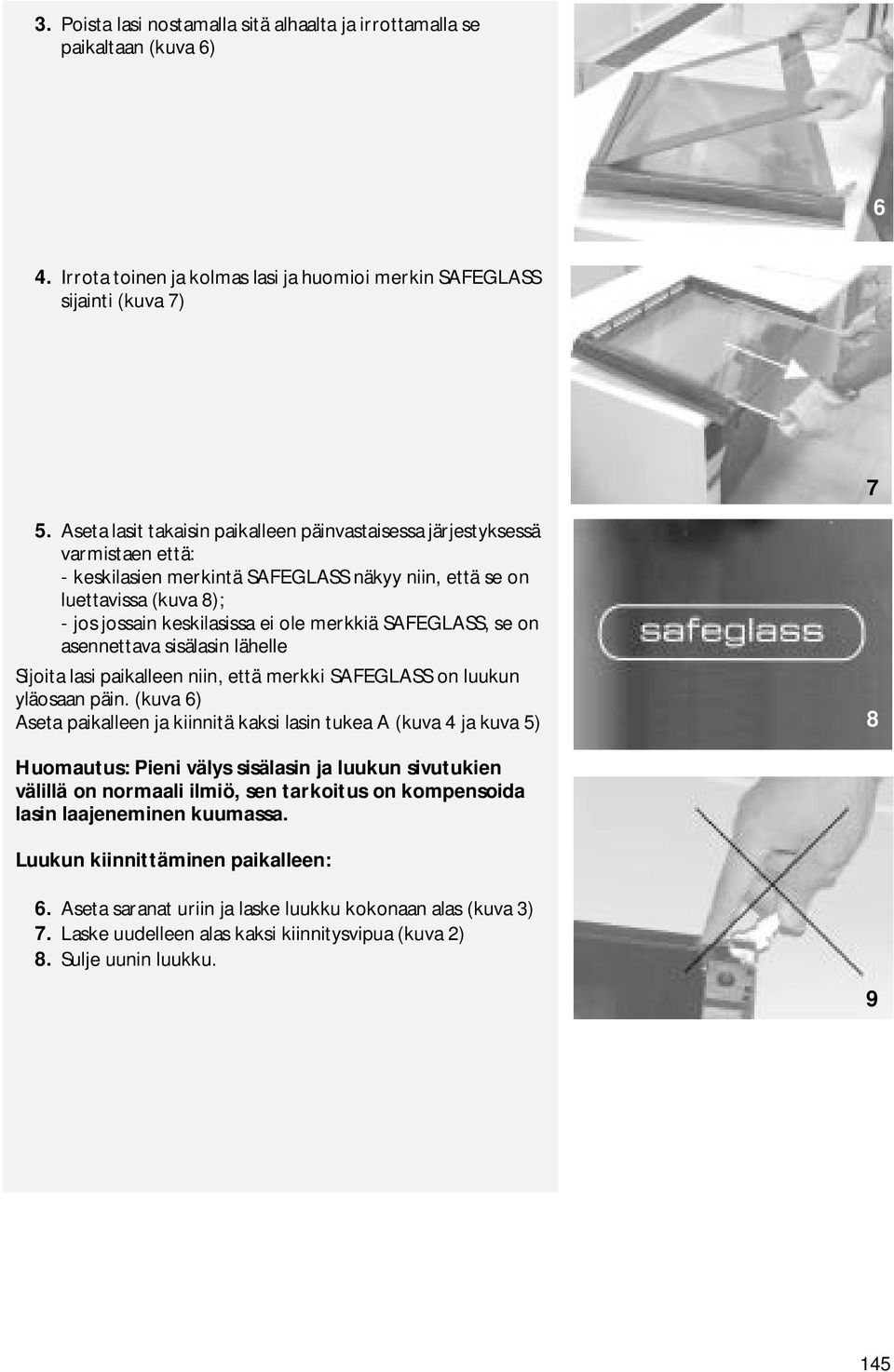 SAFEGLASS, se on asennettava sisälasin lähelle Sijoita lasi paikalleen niin, että merkki SAFEGLASS on luukun yläosaan päin.