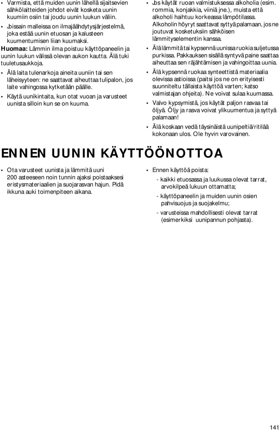 Huomaa: Lämmin ilma poistuu käyttöpaneelin ja uunin luukun välissä olevan aukon kautta. Älä tuki tuuletusaukkoja.