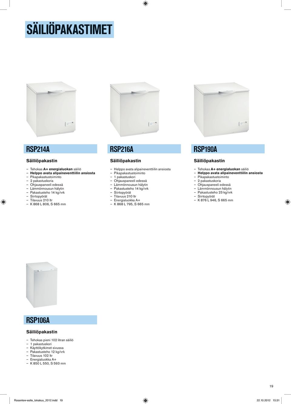 Lämmönnousun hälytin Pakastusteho 14 kg/vrk Siirtopyörät Tilavuus 210 ltr Energialuokka A+ K 868 L 795, S 665 mm RSP190A Säiliöpakastin Tehokas A+ energialuokan säiliö Helppo avata alipaineventtiilin