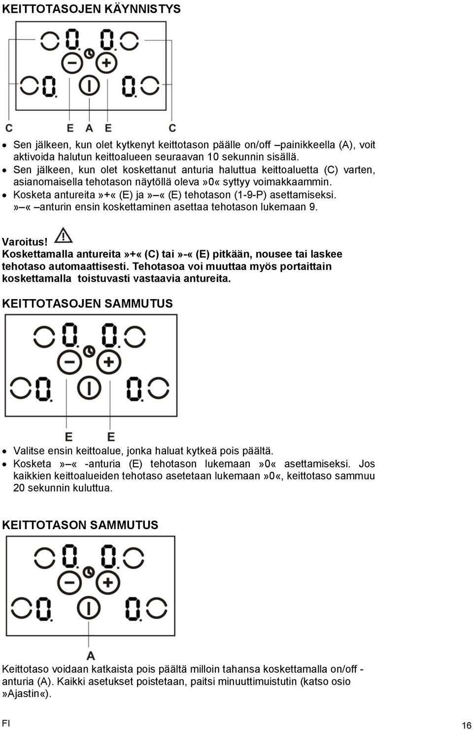 Kosketa antureita»+«(e) ja» «(E) tehotason (1-9-P) asettamiseksi.» «anturin ensin koskettaminen asettaa tehotason lukemaan 9. Varoitus!