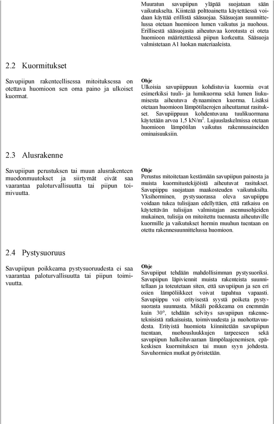 2 Kuormitukset Savupiipun rakenteellisessa mitoituksessa on otettava huomioon sen oma paino ja ulkoiset kuormat.