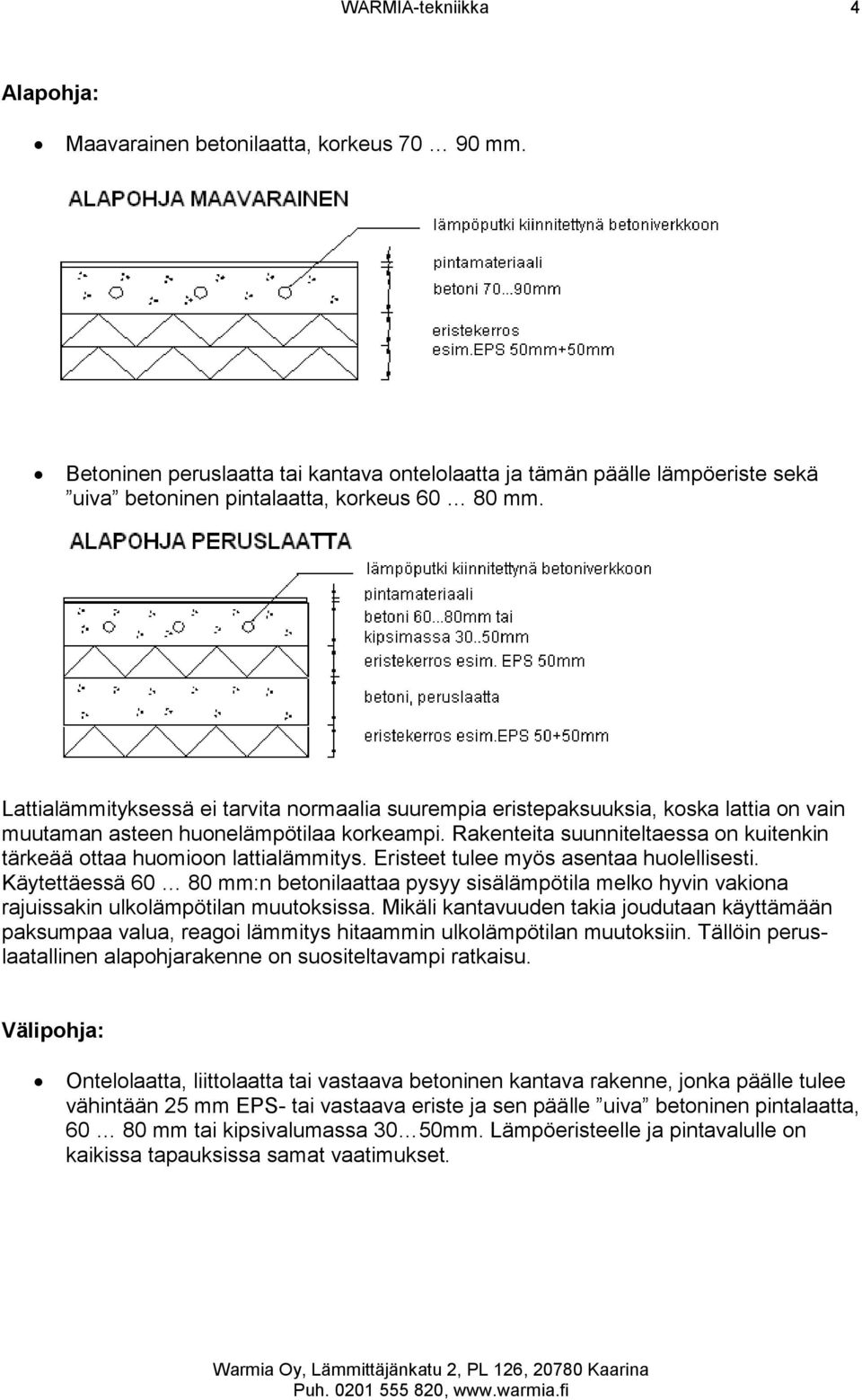 Rakenteita suunniteltaessa on kuitenkin tärkeää ottaa huomioon lattialämmitys. Eristeet tulee myös asentaa huolellisesti.