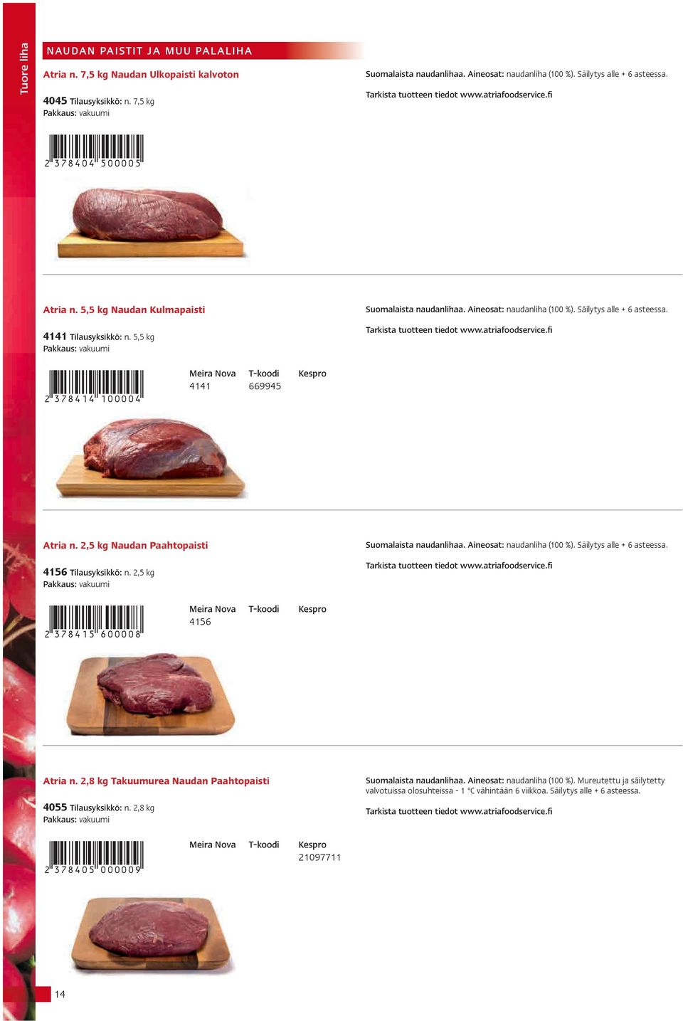 2,5 kg Naudan Paahtopaisti 4156 Tilausyksikkö: n. 2,5 kg Suomalaista naudanlihaa. Aineosat: naudanliha (100 %). Säilytys alle + 6 asteessa. '!37B>1?"JDDDDL! 4156 Atria n.