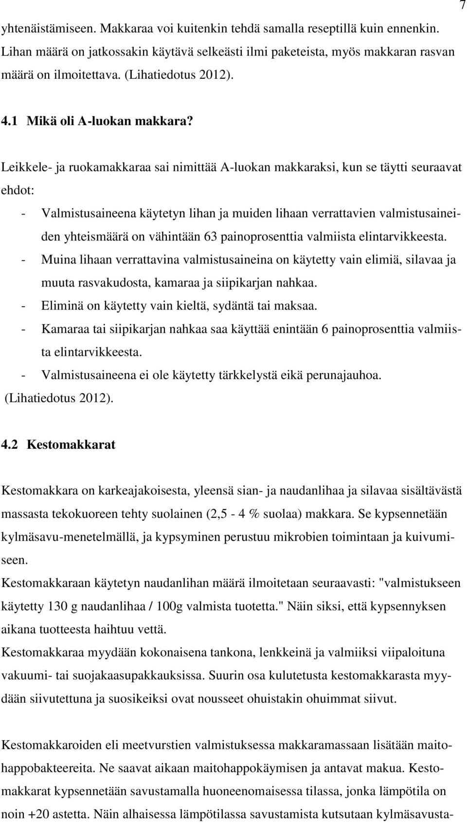 Leikkele- ja ruokamakkaraa sai nimittää A-luokan makkaraksi, kun se täytti seuraavat ehdot: - Valmistusaineena käytetyn lihan ja muiden lihaan verrattavien valmistusaineiden yhteismäärä on vähintään