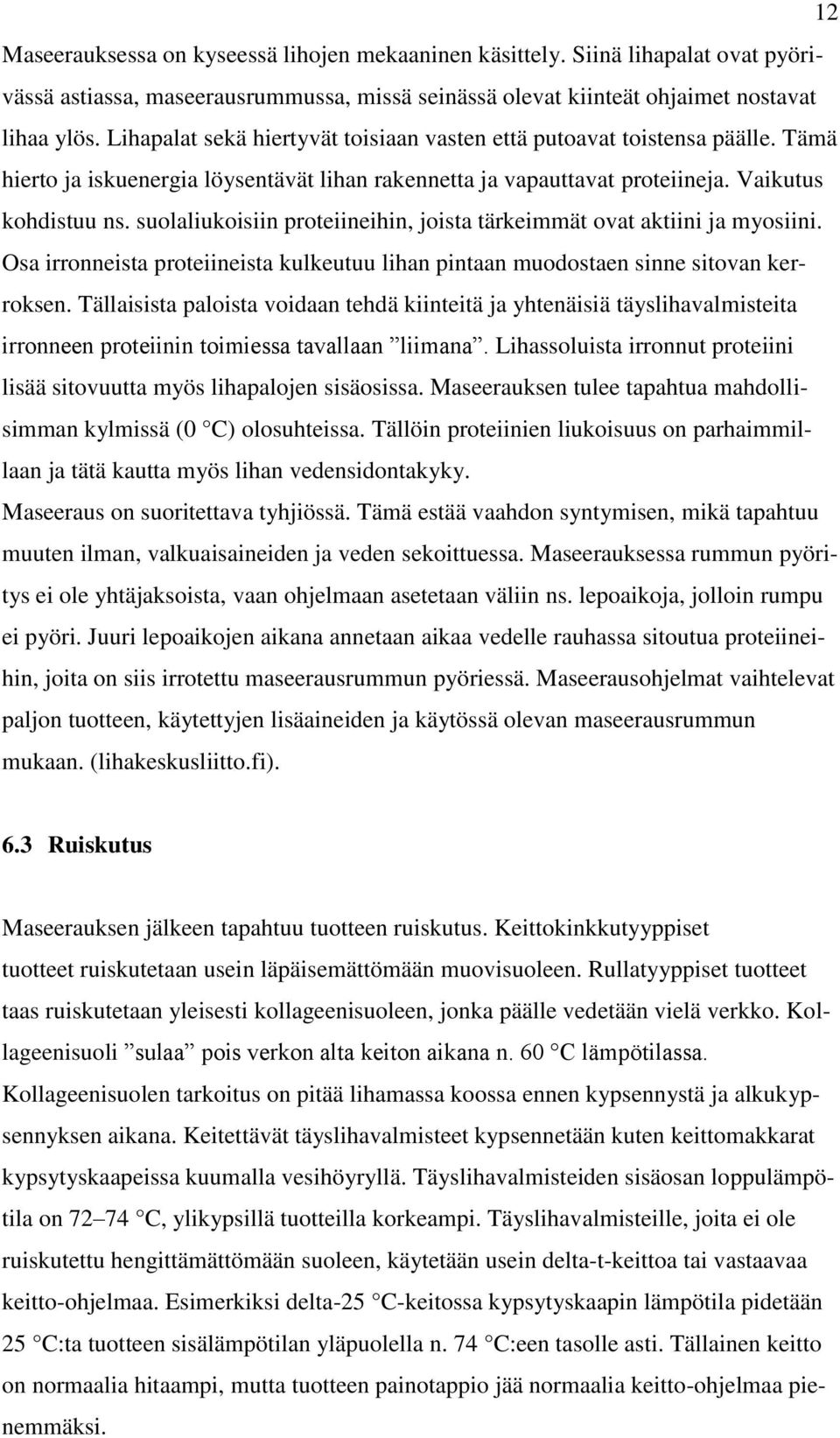 suolaliukoisiin proteiineihin, joista tärkeimmät ovat aktiini ja myosiini. Osa irronneista proteiineista kulkeutuu lihan pintaan muodostaen sinne sitovan kerroksen.