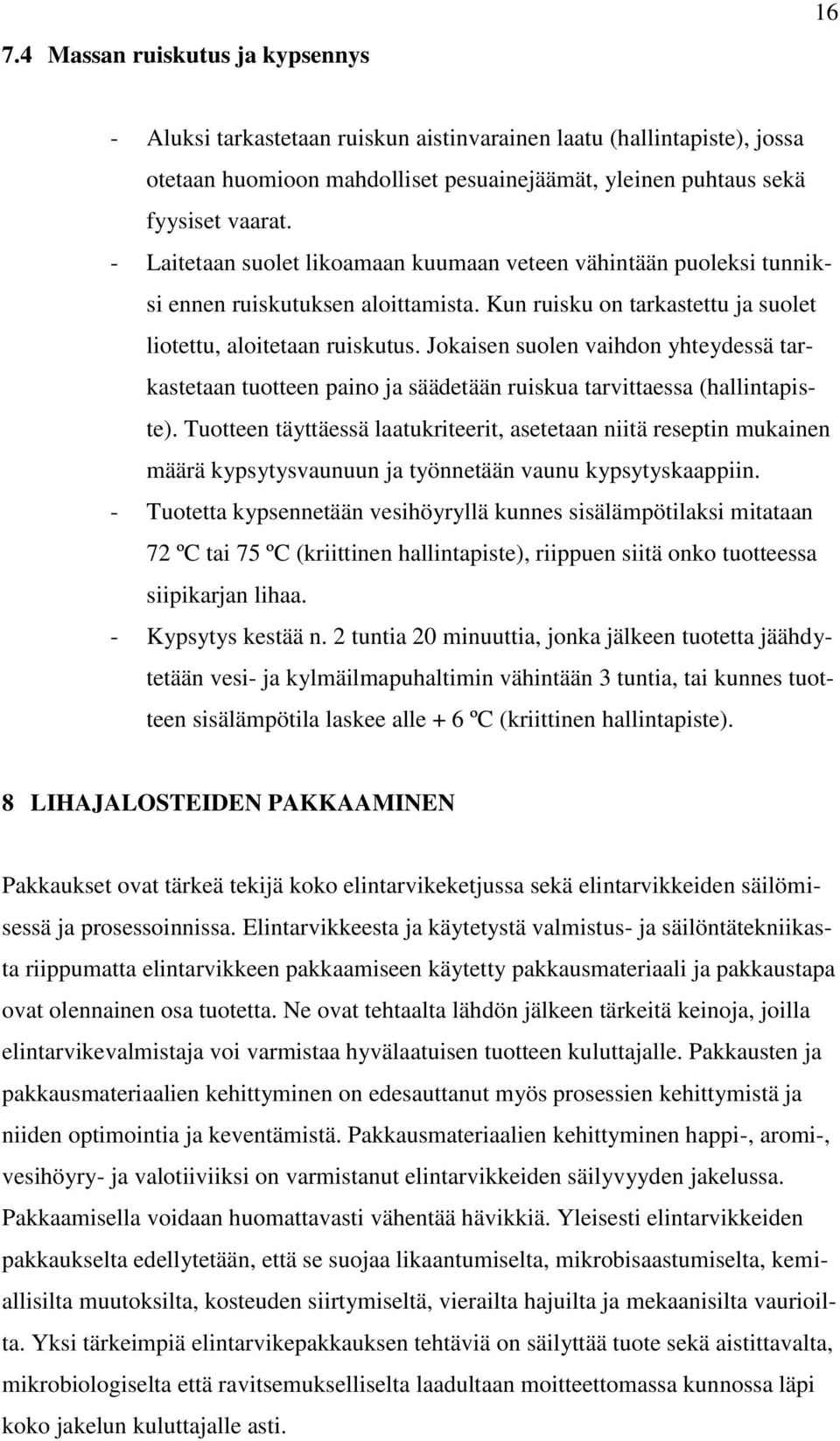 Jokaisen suolen vaihdon yhteydessä tarkastetaan tuotteen paino ja säädetään ruiskua tarvittaessa (hallintapiste).