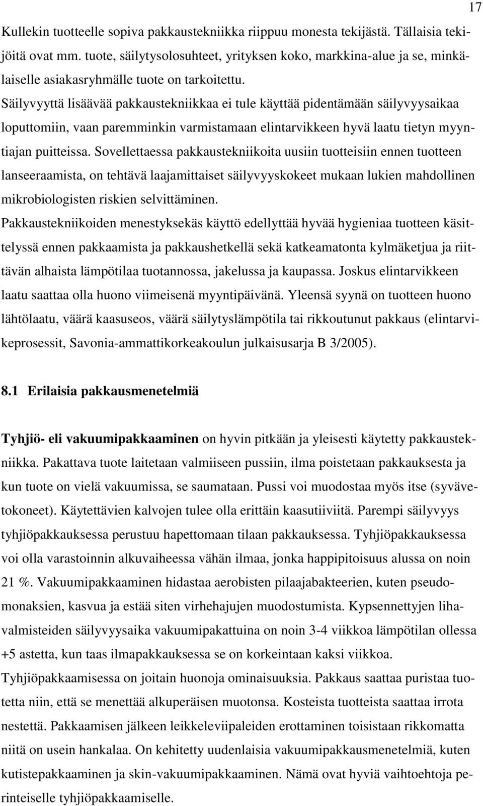 Säilyvyyttä lisäävää pakkaustekniikkaa ei tule käyttää pidentämään säilyvyysaikaa loputtomiin, vaan paremminkin varmistamaan elintarvikkeen hyvä laatu tietyn myyntiajan puitteissa.