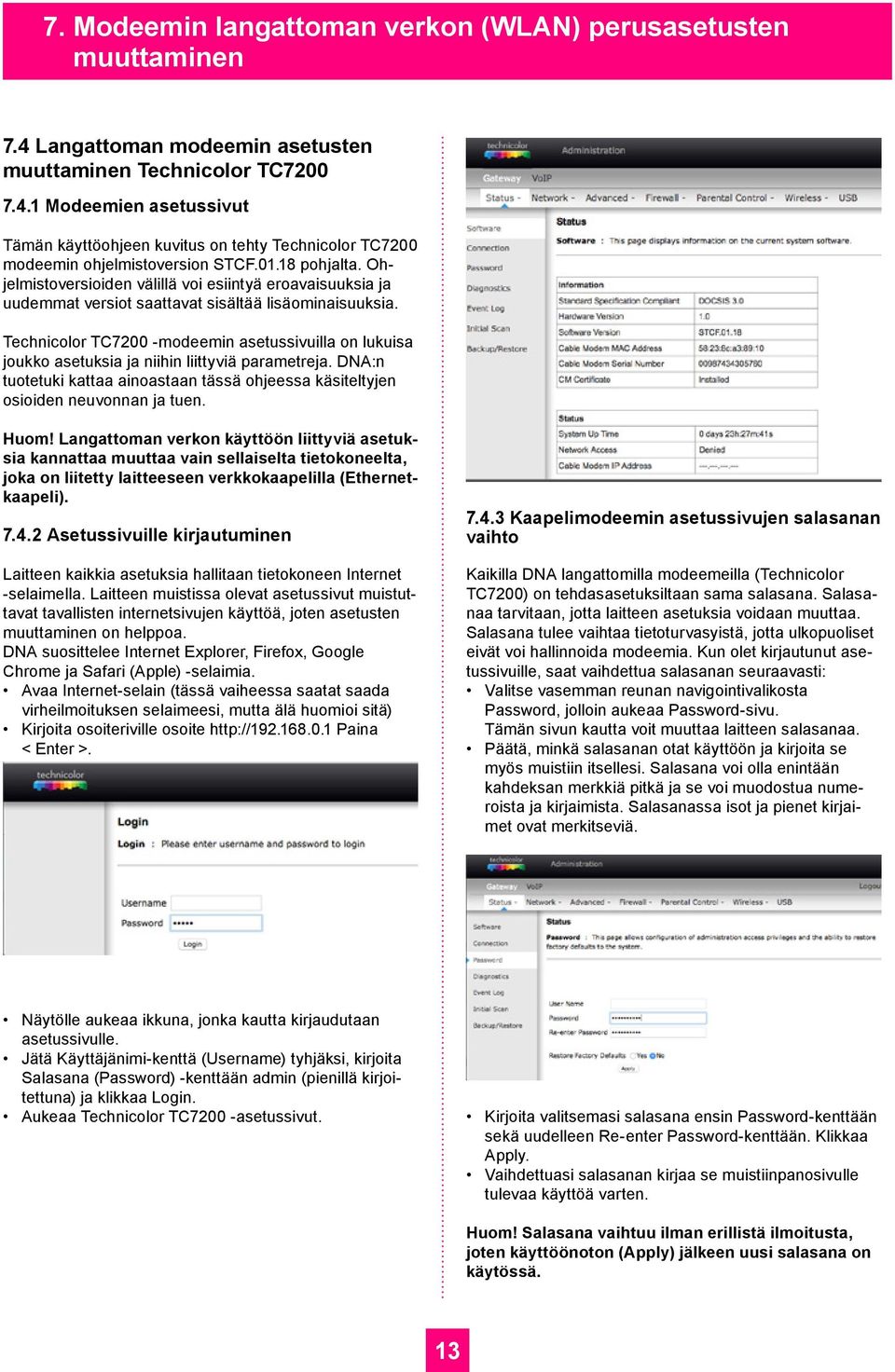 Technicolor TC7200 -modeemin asetussivuilla on lukuisa joukko asetuksia ja niihin liittyviä parametreja. DNA:n tuotetuki kattaa ainoastaan tässä ohjeessa käsiteltyjen osioiden neuvonnan ja tuen. Huom!
