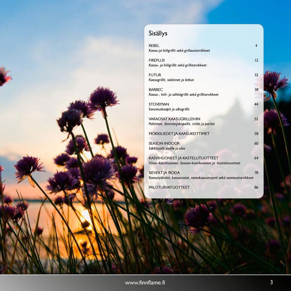 lämmönjakopellit, ritilät ja parilat MÖKKILIEDET JA KAASUKEITTIMET 58 SEASON INDOOR 60 Säkkituolit sisälle ja ulos Kasvihueet ja kastelutuotteet 64