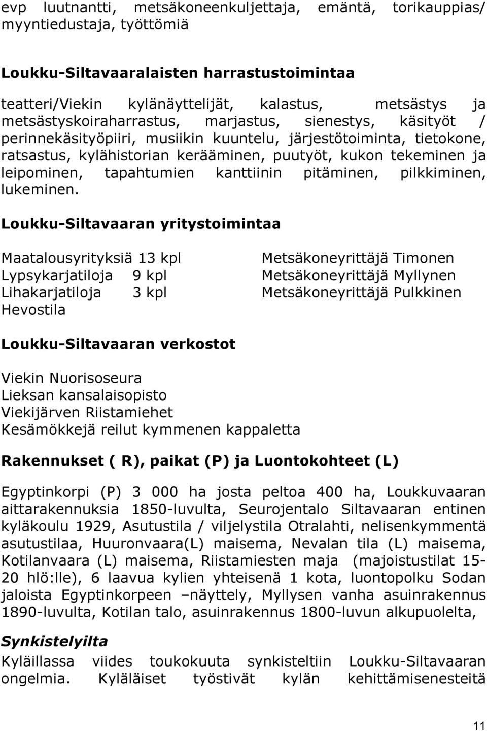 leipominen, tapahtumien kanttiinin pitäminen, pilkkiminen, lukeminen.